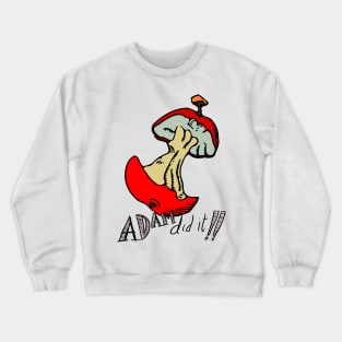 Adam Did It! Crewneck Sweatshirt